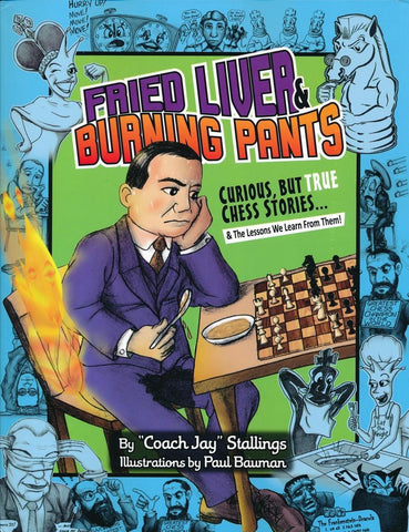 Fried Liver & Burning Pants: Curious But True Chess Stories